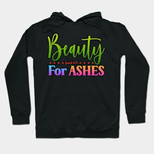 Beauty For Ashes - Isaiah 61:3 Hoodie